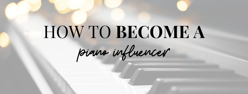 How to Become a Piano Influencer