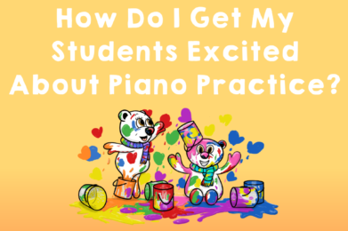 How Do I Get My Students Excited About Piano Practice?