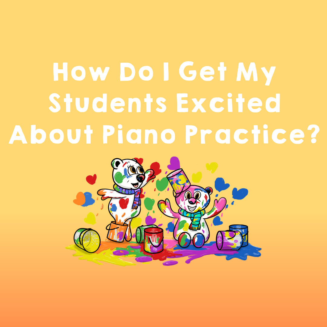 How Do I Get My Students Excited About Piano Practice?