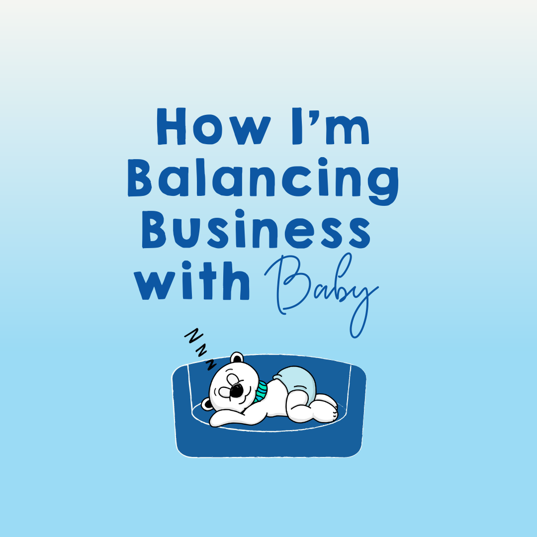 How I'm Balancing Business with Baby