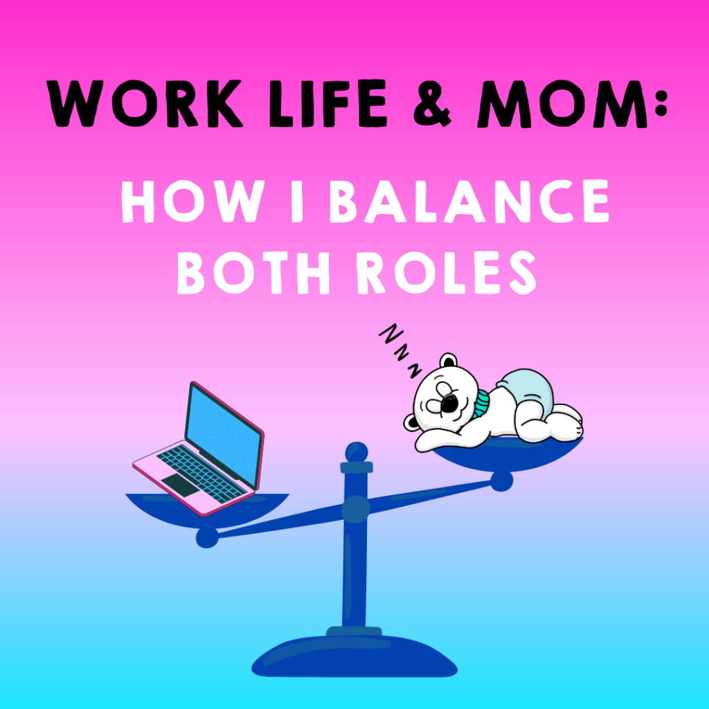 work life and mom: how I balance both roles